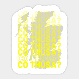 Cò thusa? Who Are You in Scottish Gaelic Sticker